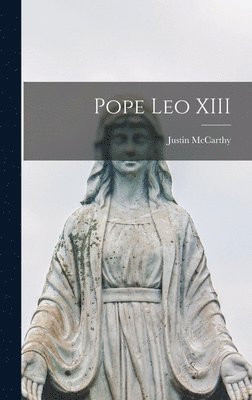 Justin McCarthy - Pope Leo XIII, Inbunden