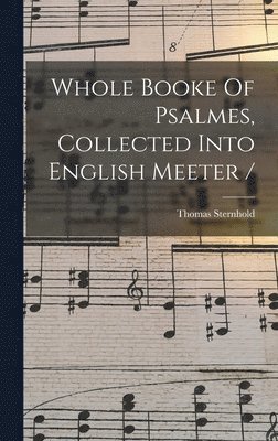 bokomslag Whole Booke Of Psalmes, Collected Into English Meeter /