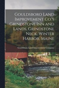 bokomslag Gouldsboro Land Improvement Co.'s Grindstone Inn and Lands, Grindstone Neck, Winter Harbor, Maine