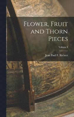 Flower, Fruit and Thorn Pieces; Volume I 1