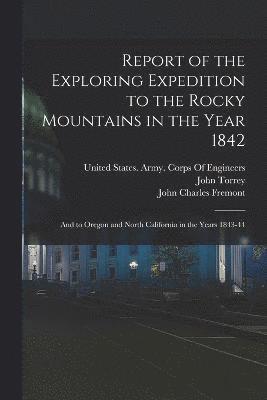 John Charles Fremont, James Hall, John Torrey - Report of the Exploring Expedition to the Rocky Mountains in the Year 1842, Häftad