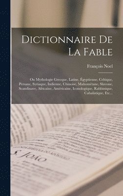 François Noel - Dictionnaire De La Fable, Inbunden