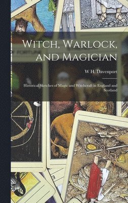 W H Davenport 1828-1891 Adams - Witch, Warlock, and Magician; Historical Sketches of Magic and Witchcraft in England and Scotland, Inbunden