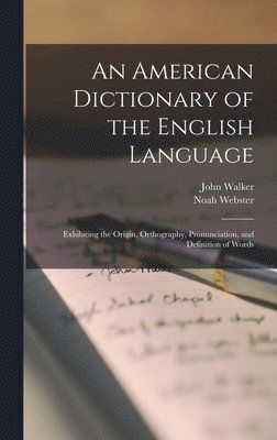 Noah Webster, Walker John 1732-1807, Noah, 1758-1843, Webster, John, 1732-1807, Walker, John Walker - American Dictionary of the English Language, Inbunden
