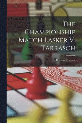 Championship Match Lasker V. Tarrasch