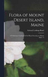 bokomslag Flora of Mount Desert Island, Maine
