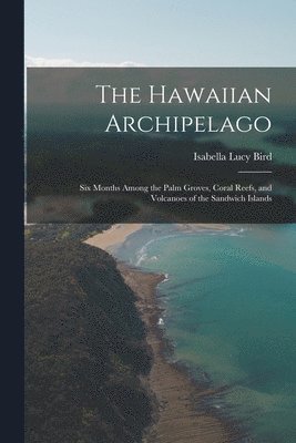 Isabella Lucy Bird - Hawaiian Archipelago, Häftad