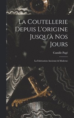 La Coutellerie Depuis L'origine Jusqu' nos Jours 1