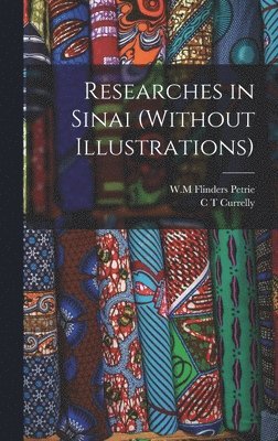 W M Flinders Petrie, C T Currelly - Researches in Sinai (Without illustrations), Inbunden