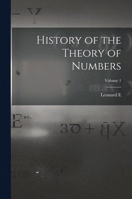 Leonard E 1874- Dickson, Leonard E. 1874- Dickson - History of the Theory of Numbers; Volume 1, Häftad
