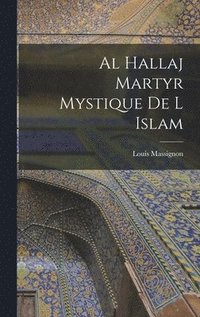 bokomslag Al Hallaj Martyr Mystique De L Islam