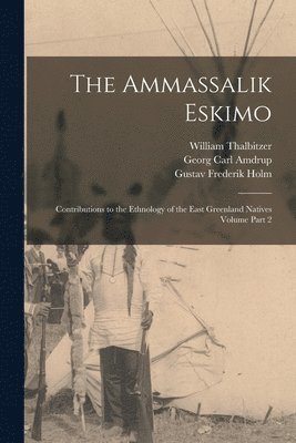 William Thalbitzer, Gustav Frederik Holm, Georg Carl Amdrup - Ammassalik Eskimo, Häftad