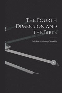 bokomslag The Fourth Dimension and the Bible