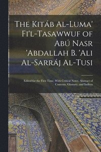 bokomslag The Kitb Al-luma' Fi'l-Tasawwuf of Ab Nasr 'abdallah b. 'Ali Al-Sarrj Al-Tusi; Edited for the First Time, With Critical Notes, Abstract of Contents, Glossary, and Indices