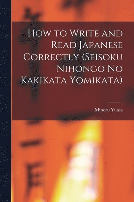 How to Write and Read Japanese Correctly (Seisoku Nihongo no Kakikata Yomikata) 1