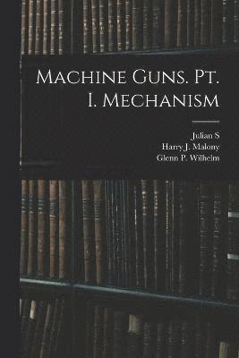 Machine Guns. pt. I. Mechanism 1