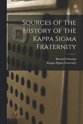 Sources of the History of the Kappa Sigma Fraternity