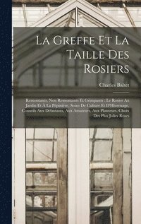 bokomslag La Greffe Et La Taille Des Rosiers