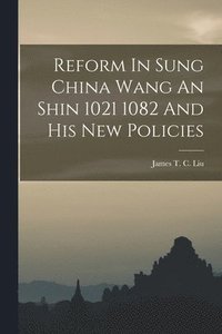 bokomslag Reform In Sung China Wang An Shin 1021 1082 And His New Policies