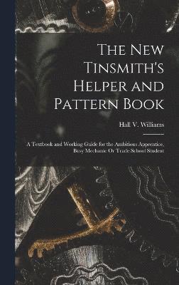 Hall V Williams, Hall V. Williams - New Tinsmith's Helper and Pattern Book, Inbunden