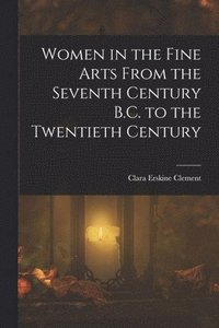 bokomslag Women in the Fine Arts From the Seventh Century B.C. to the Twentieth Century