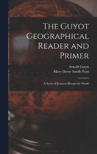 bokomslag The Guyot Geographical Reader and Primer