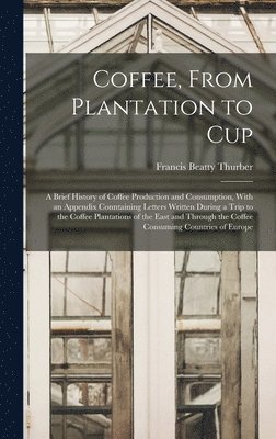 Francis Beatty Thurber - Coffee, From Plantation to Cup, Inbunden