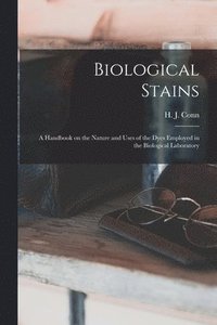 bokomslag Biological Stains; a Handbook on the Nature and Uses of the Dyes Employed in the Biological Laboratory