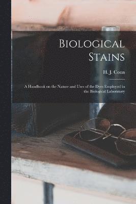 H J 1886-1975 Conn, H. J. 1886-1975 Conn, H J. 1886-1975 Conn, H. J. Conn - Biological Stains; a Handbook on the Nature and Uses of the Dyes Employed in the Biological Laboratory, Häftad