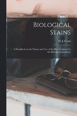 Biological Stains; a Handbook on the Nature and Uses of the Dyes Employed in the Biological Laboratory 1