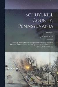 bokomslag Schuylkill County, Pennsylvania; Genealogy--family History--biography; Containing Historical Sketches of old Families and of Representative and Prominent Citizens, Past and Present; Volume 2
