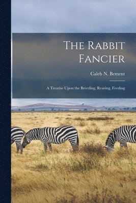 Caleb N Bement, Caleb N. Bement - Rabbit Fancier, Häftad