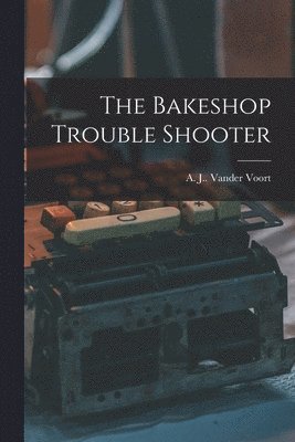 bokomslag The Bakeshop Trouble Shooter