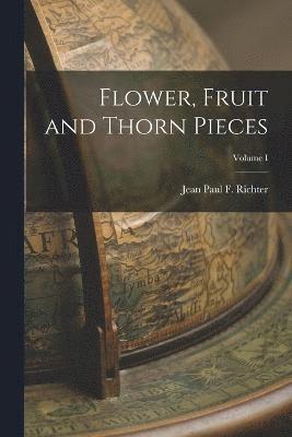 bokomslag Flower, Fruit and Thorn Pieces; Volume I