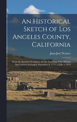 An Historical Sketch of Los Angeles County, California 1