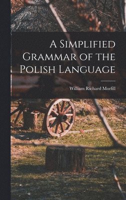 William Richard Morfill - Simplified Grammar of the Polish Language, Inbunden