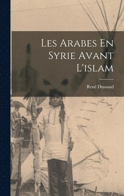 bokomslag Les Arabes En Syrie Avant L'islam