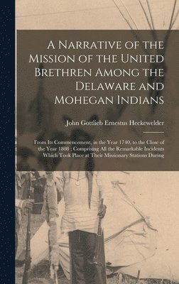John Gottlieb Ernestus Heckewelder - Narrative of the Mission of the United Brethren Among the Delaware and Mohegan Indians, Inbunden