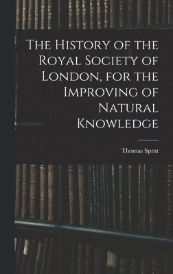 Thomas Sprat - History of the Royal Society of London, for the Improving of Natural Knowledge, Inbunden