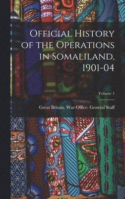 Official History of the Operations in Somaliland, 1901-04; Volume 1 1