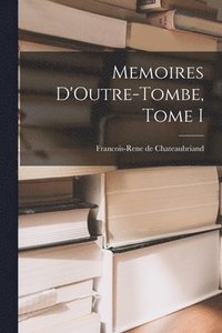 bokomslag Memoires D'Outre-Tombe, Tome I