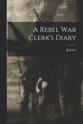 Rebel War Clerk's Diary