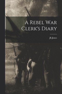 A Rebel War Clerk's Diary 1