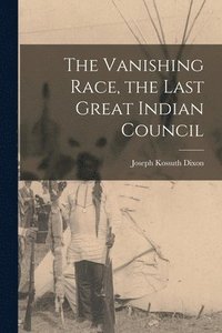 bokomslag The Vanishing Race, the Last Great Indian Council
