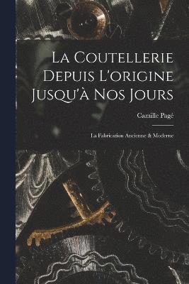 La Coutellerie Depuis L'origine Jusqu' nos Jours 1