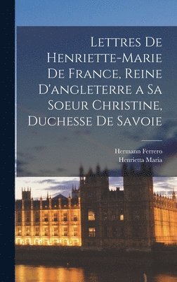 bokomslag Lettres De Henriette-Marie De France, Reine D'angleterre a Sa Soeur Christine, Duchesse De Savoie
