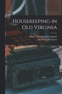 Marion Cabell Tyree, John P Morton and Company - Housekeeping in Old Virginia, Häftad