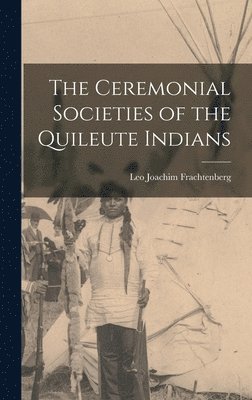 The Ceremonial Societies of the Quileute Indians 1