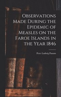 bokomslag Observations Made During the Epidemic of Measles on the Faroe Islands in the Year 1846