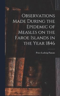Observations Made During the Epidemic of Measles on the Faroe Islands in the Year 1846 1